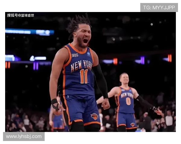 杰伦·布伦森引领尼克斯崛起展现超强领导力与球场智慧